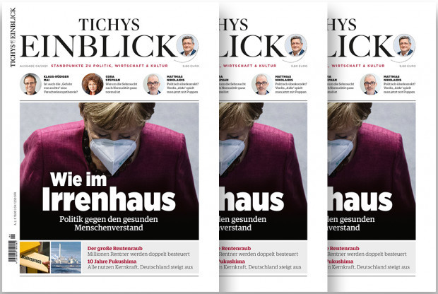 Tichys Einblick 04-2021: Wie im Irrenhaus – Politik gegen den gesunden Menschenverstand