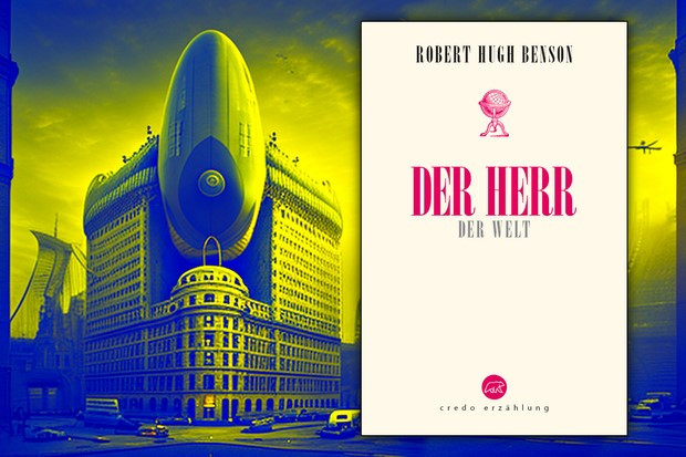Hundert Jahre alt, spannend und hochaktuell: „Der Herr der Welt“ von R.H. Benson