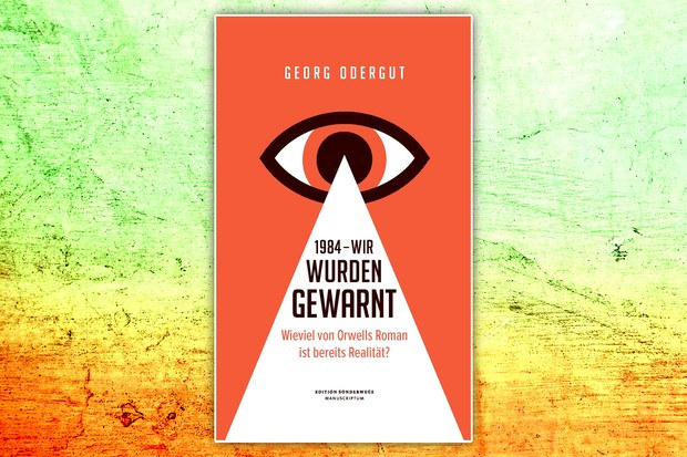 Wie viel von Orwells Roman »1984« ist bereits Realität?