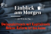 Die Umlage-Rente durch Kapital-Rente flicken – Reform ist das keine
