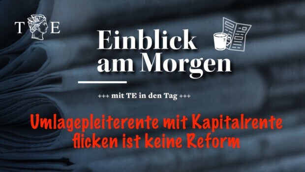 Die Umlage-Rente durch Kapital-Rente flicken – Reform ist das keine