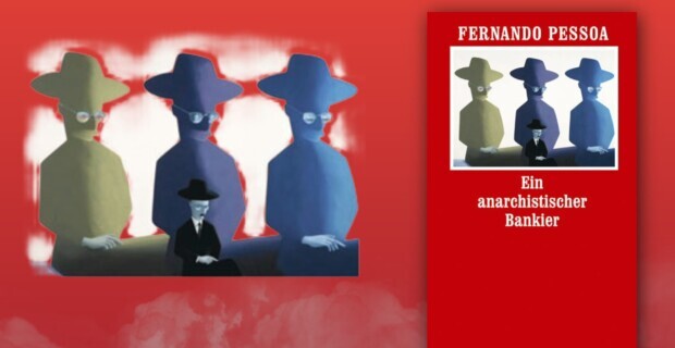 Gnadenlos frei – Fernando Pessoa: Ein anarchistischer Bankier