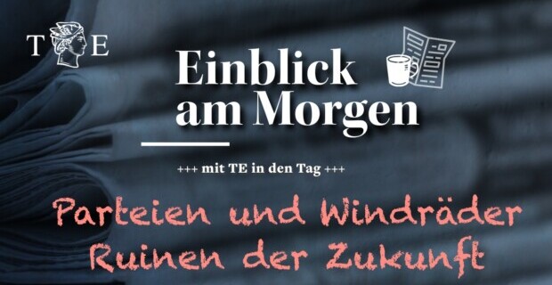 Parteien und Windräder – Ruinen der Zukunft